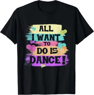 All I Want To Do Is Dance Hip Hop HipHop Dancer Breakdancing T-Shirt