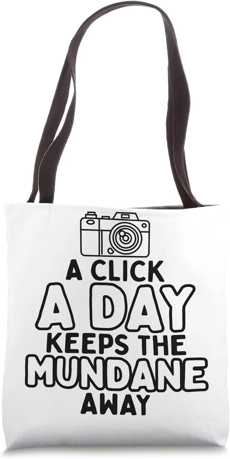 Click A Day Keeps Mundane - Photographer Funny Photography Tote Bag