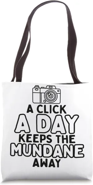 Click A Day Keeps Mundane - Photographer Funny Photography Tote Bag