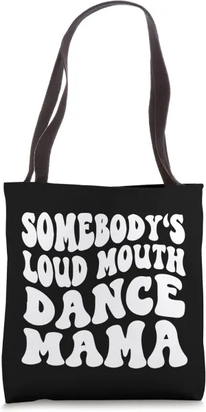 Funny dance mom | Somebody's Loud Mouth Dance Mama Tote Bag