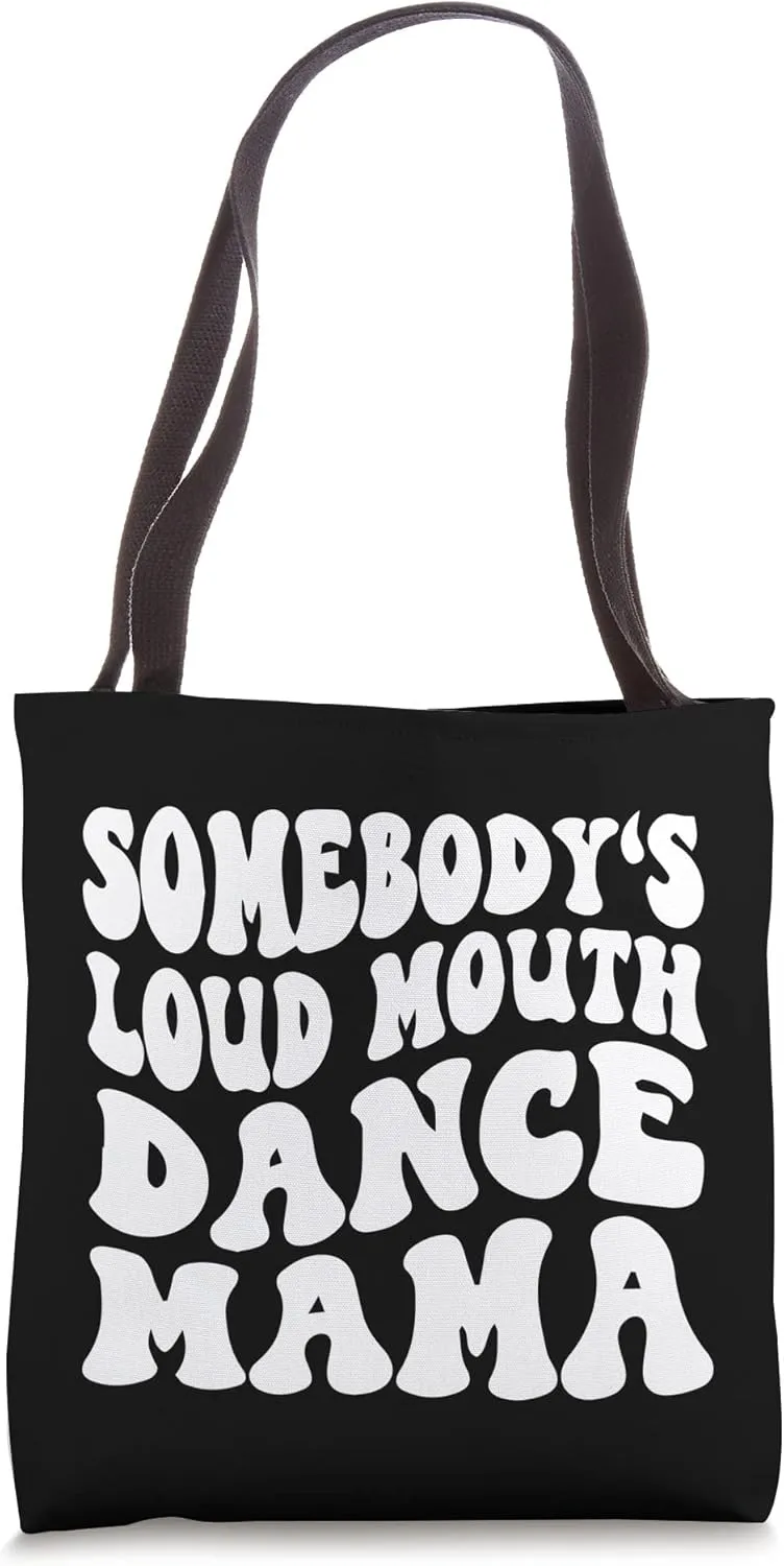 Funny dance mom | Somebody's Loud Mouth Dance Mama Tote Bag