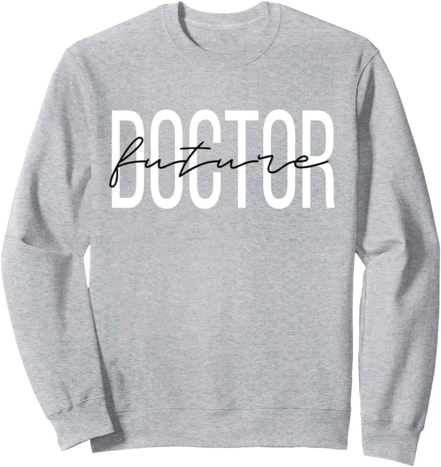 Future Doctor to Be Doctor in the Making Sweatshirt