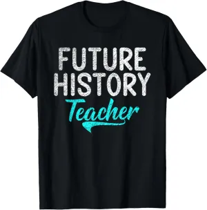 Future History Teacher History Student T-Shirt
