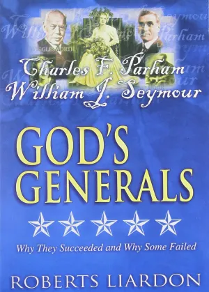 God's Generals, Vol. 4: Charles F. Parham/William J. Seymour