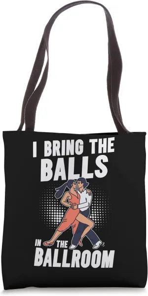 I Bring The Balls To The Ballroom Funny Duet Dancing Tote Bag