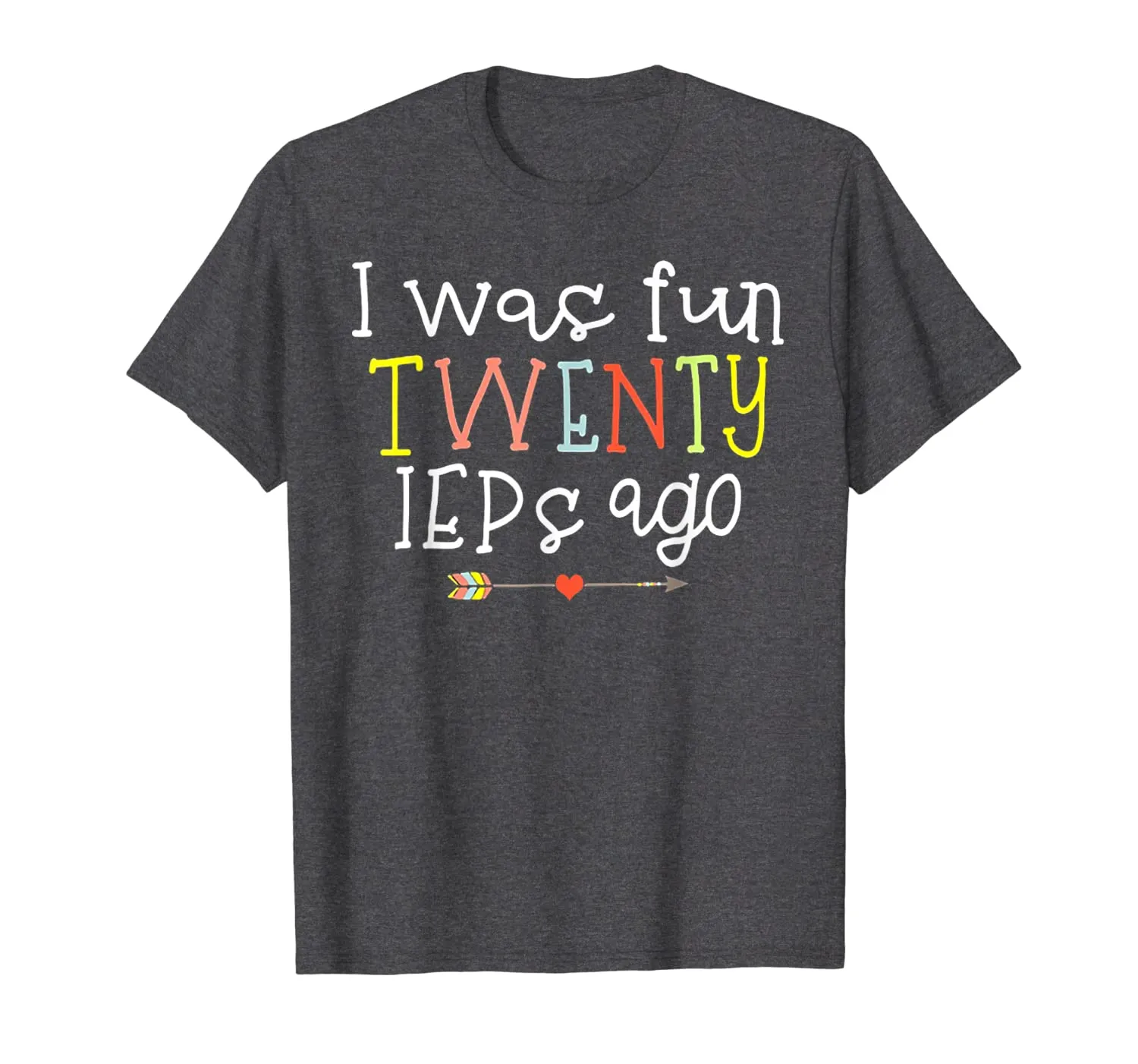 I Was Fun Twenty IEPs Ago T-Shirt