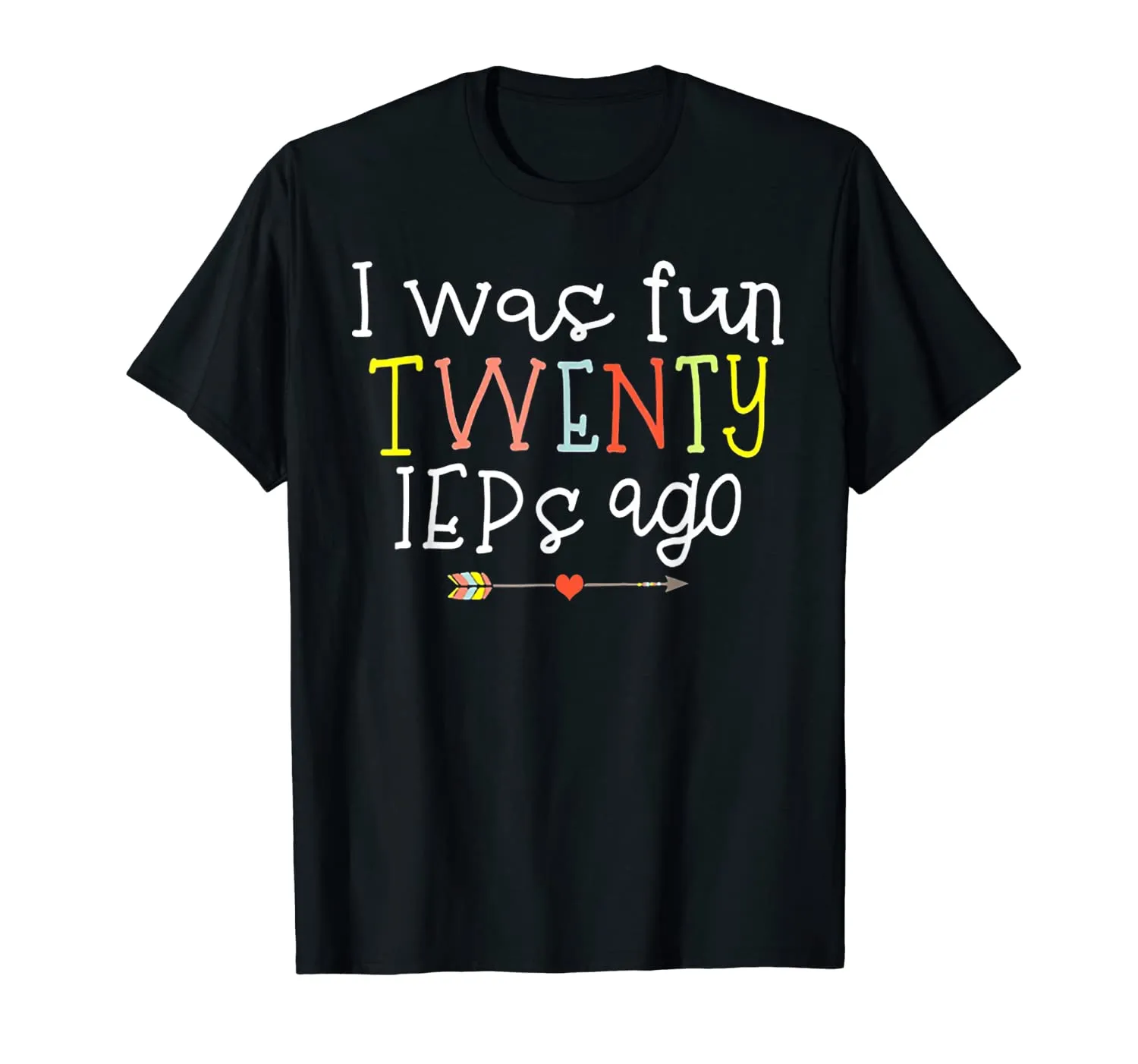 I Was Fun Twenty IEPs Ago T-Shirt
