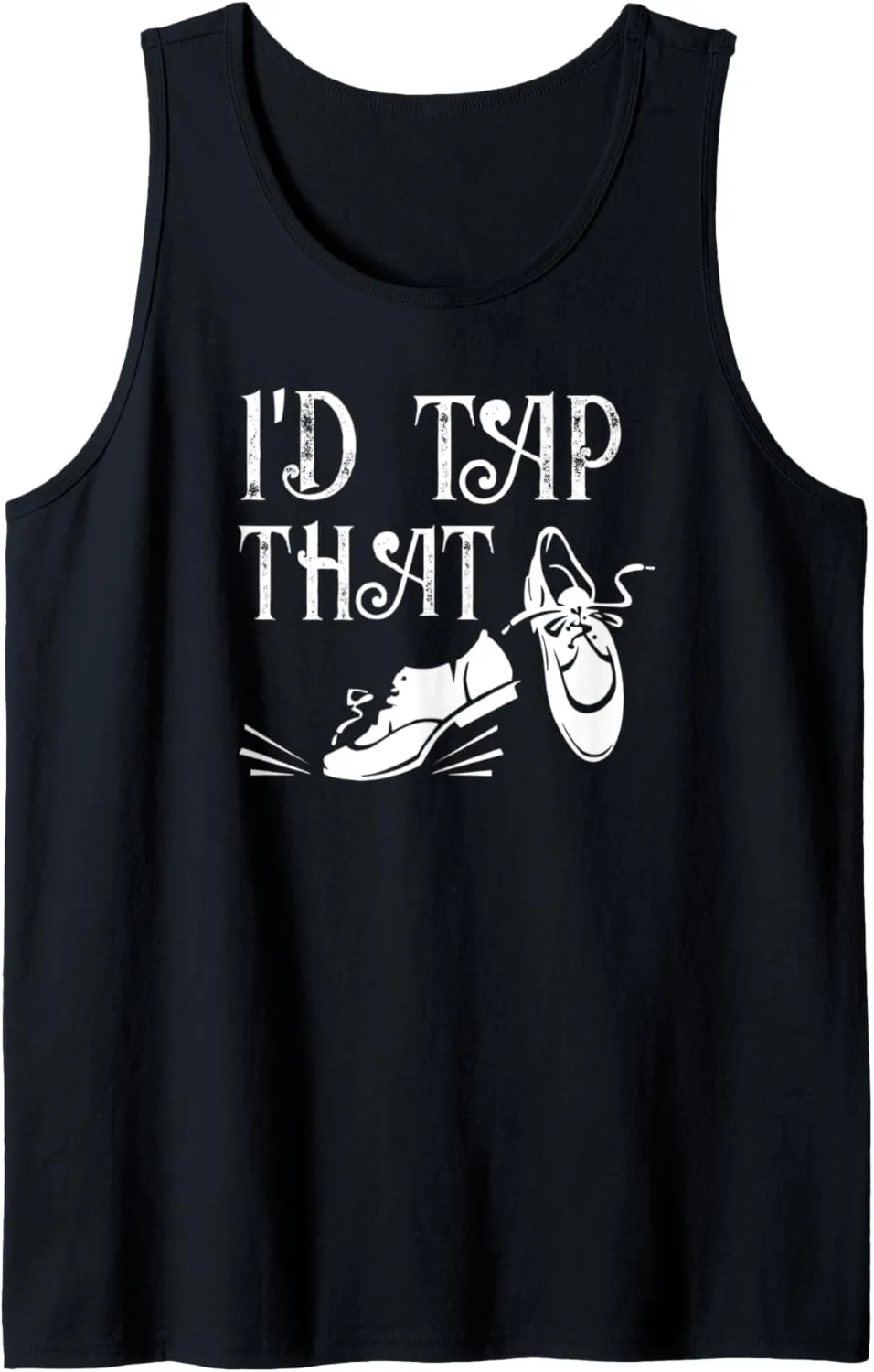 I'd Tap That Dance Routine With Tap Shoes Tap Dance Tank Top