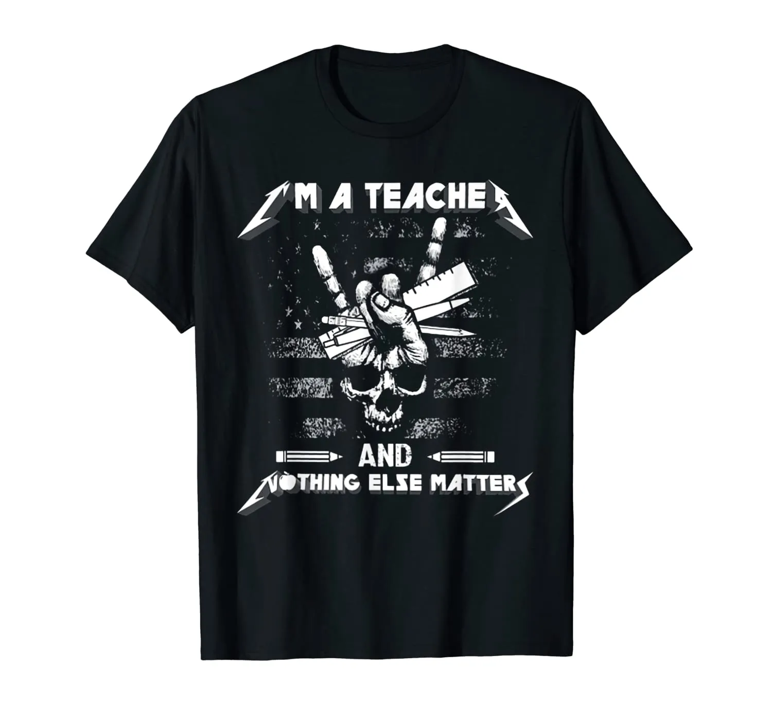 I'm A Teacher And Nothing Else Matters Skull T-Shirt