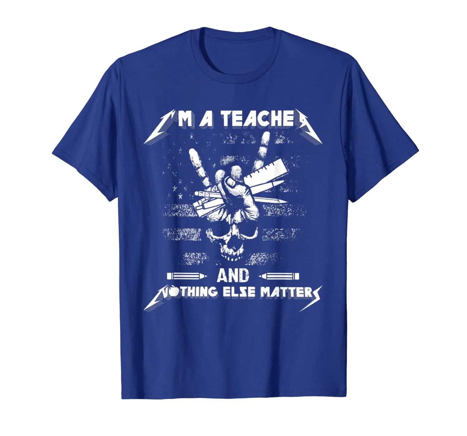 I'm A Teacher And Nothing Else Matters Skull T-Shirt