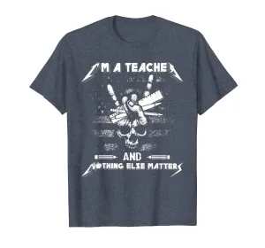 I'm A Teacher And Nothing Else Matters Skull T-Shirt