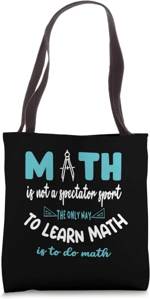 Math is not a spectator sport The only way to learn math is Tote Bag