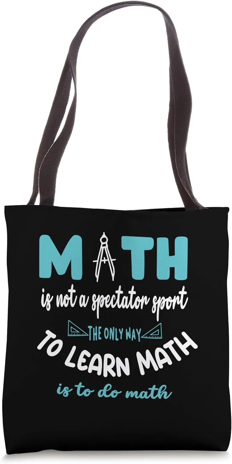 Math is not a spectator sport The only way to learn math is Tote Bag