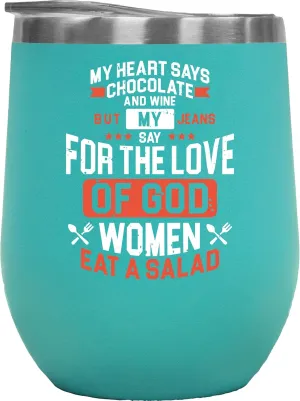 My Heart Says Chocolate And Wine. Funny Diet Quotes Gift For Male Or Female Friend Who Is Trying To Lose Weight, Fat Chef, Foodie, Food Lover, Meat Eater, Men And Women - 12oz Wine Tumbler Mint