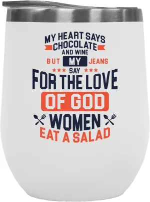 My Heart Says Chocolate And Wine. Funny Diet Quotes Gift For Male Or Female Friend Who Is Trying To Lose Weight, Fat Chef, Foodie, Food Lover, Meat Eater, Men And Women - 12oz Wine Tumbler White