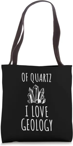 Of Quartz I Love Geology, Funny Pun for a Geologist Tote Bag