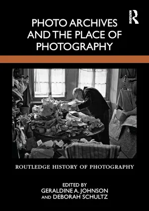 Photo Archives and the Place of Photography (Routledge History of Photography) 1st Edition