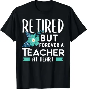 Retired But Forever A Teacher At Heart Lovely Retirement T-Shirt