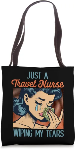 RN Nurse Nursing Just A Travel Nurse Wiping My Tears Tote Bag