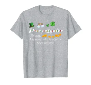 Shenanigator Definition A teacher Who Instigates Shenanigans T-Shirt