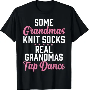 Some Grandmas knit Socks real Grandmas Tap Dance Grandma T-Shirt