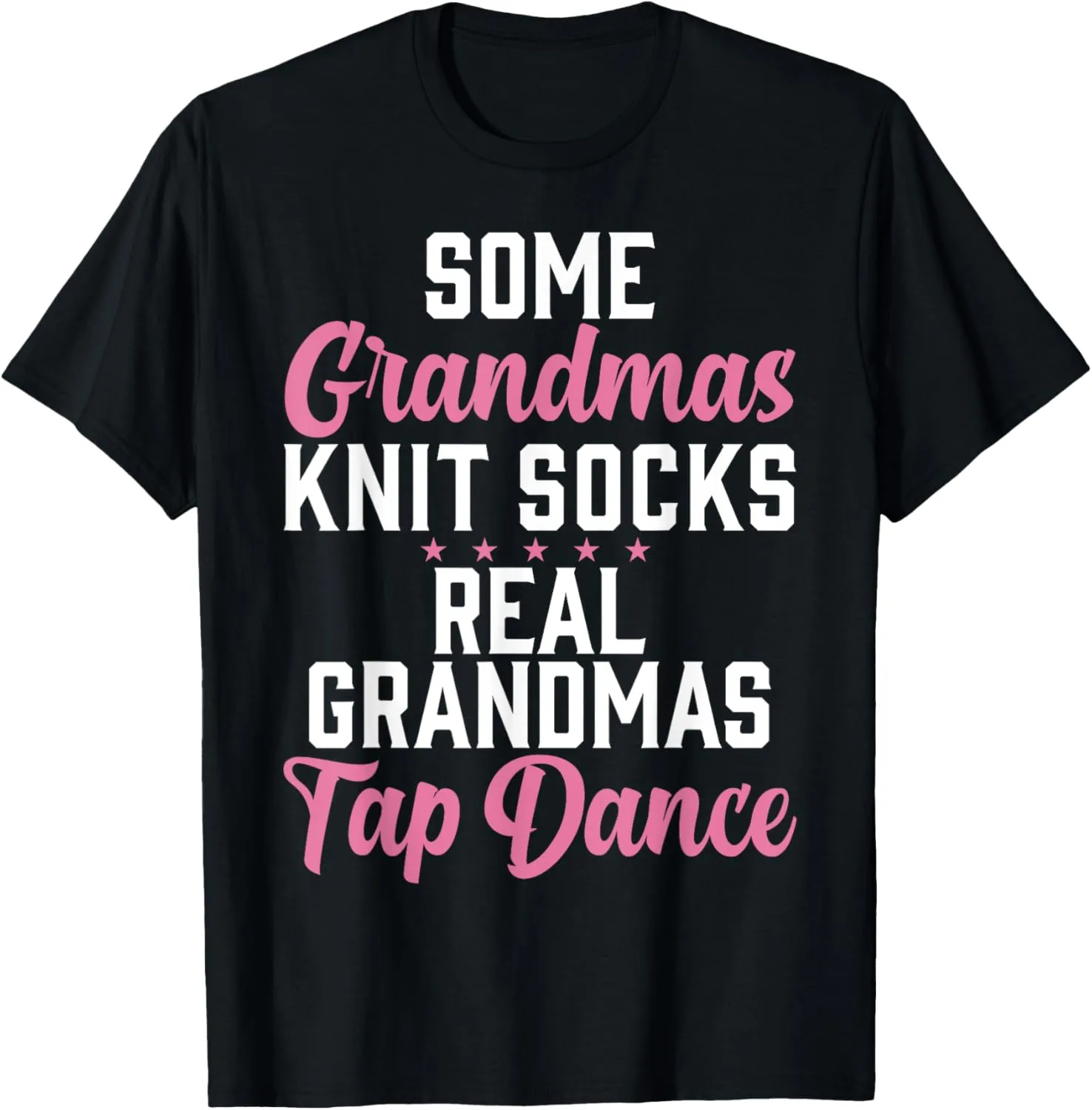 Some Grandmas knit Socks real Grandmas Tap Dance Grandma T-Shirt