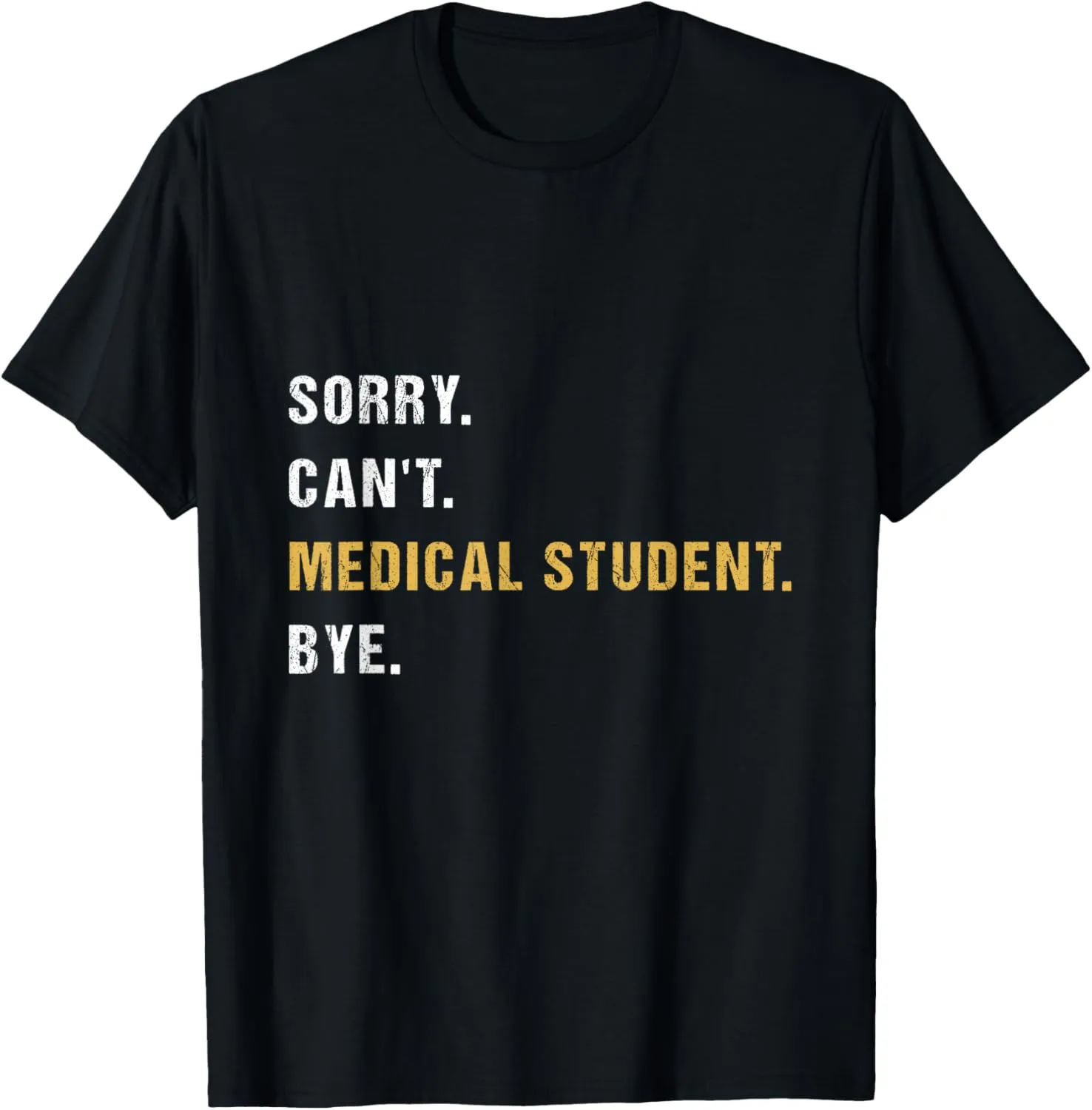 Sorry Can't Medical Student Bye Med Student Graduation Grad T-Shirt