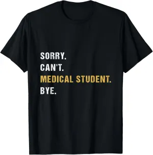 Sorry Can't Medical Student Bye Med Student Graduation Grad T-Shirt