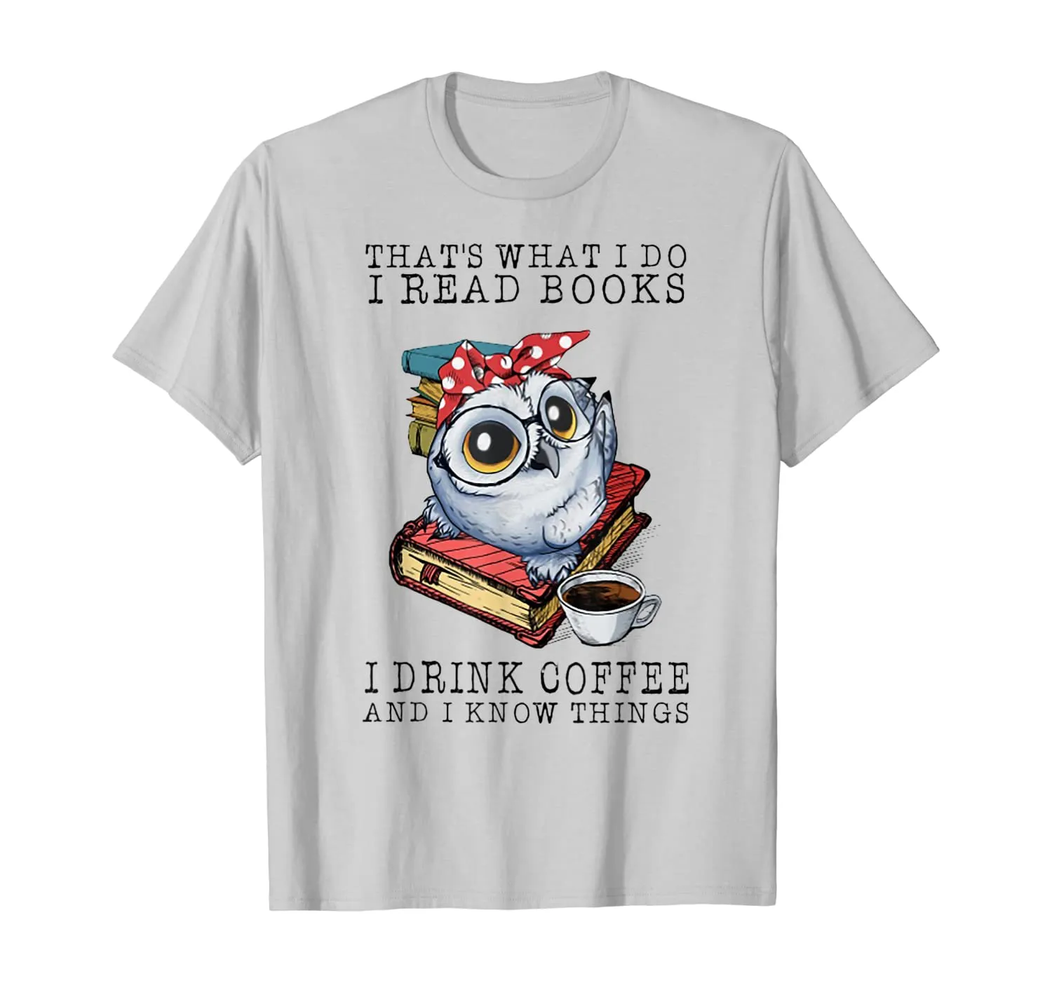 That's What I Do I Read Books I Drink Coffee Owl T-Shirt