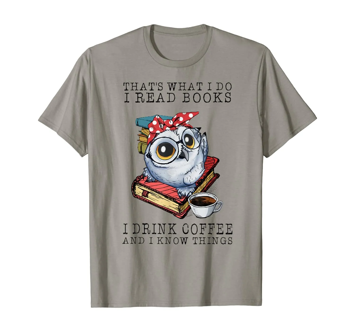 That's What I Do I Read Books I Drink Coffee Owl T-Shirt