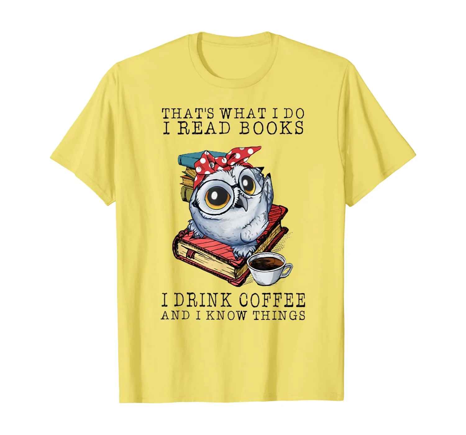 That's What I Do I Read Books I Drink Coffee Owl T-Shirt