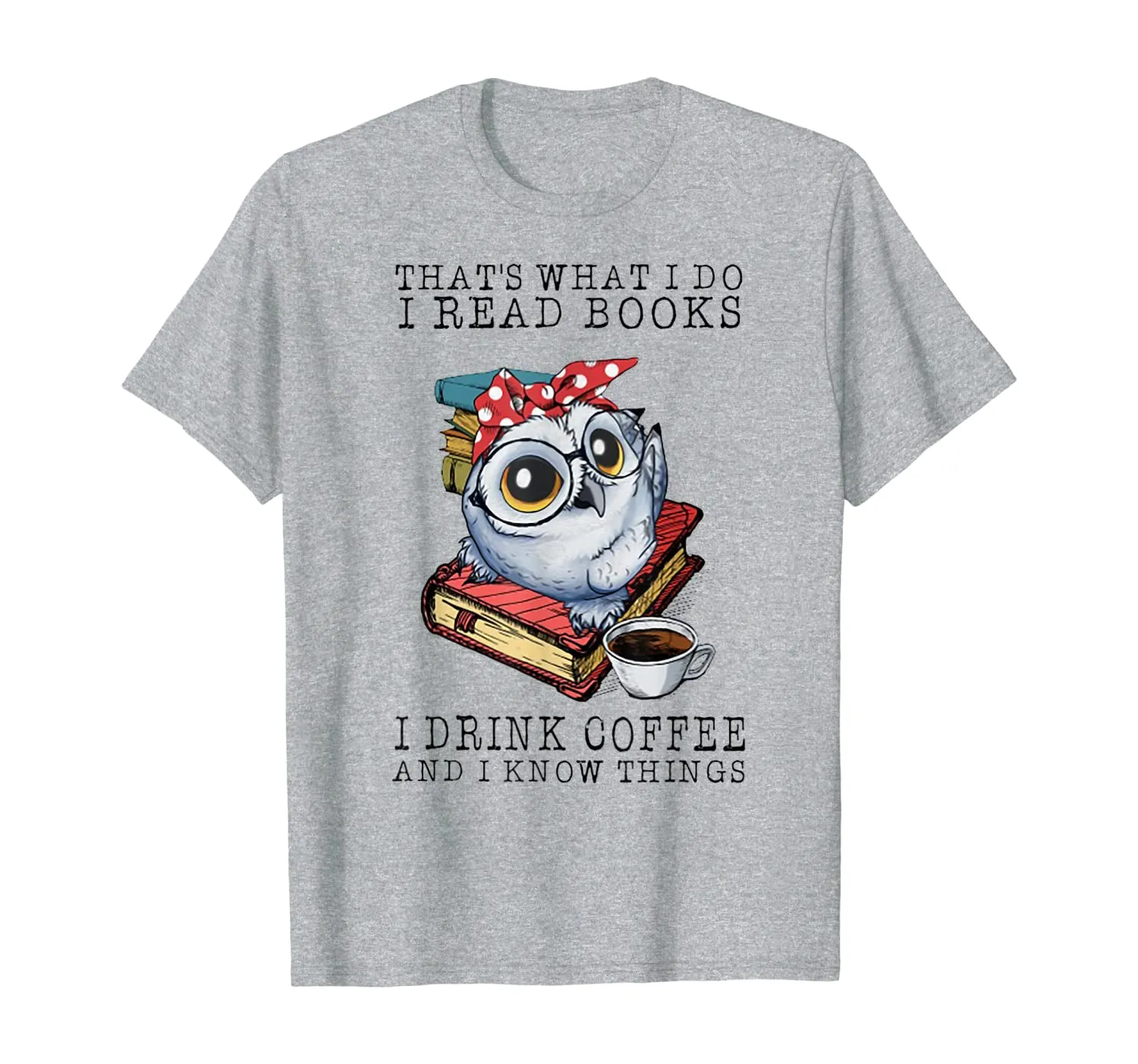 That's What I Do I Read Books I Drink Coffee Owl T-Shirt