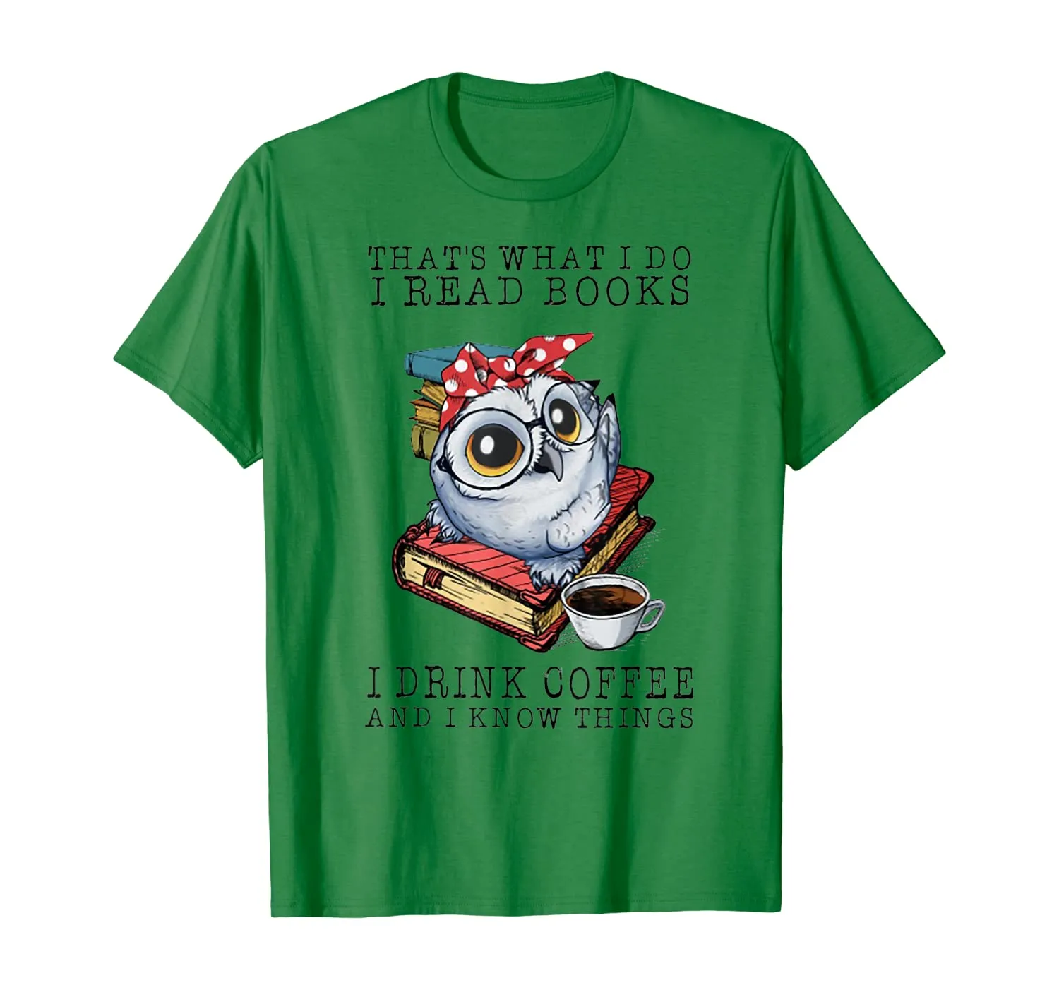 That's What I Do I Read Books I Drink Coffee Owl T-Shirt